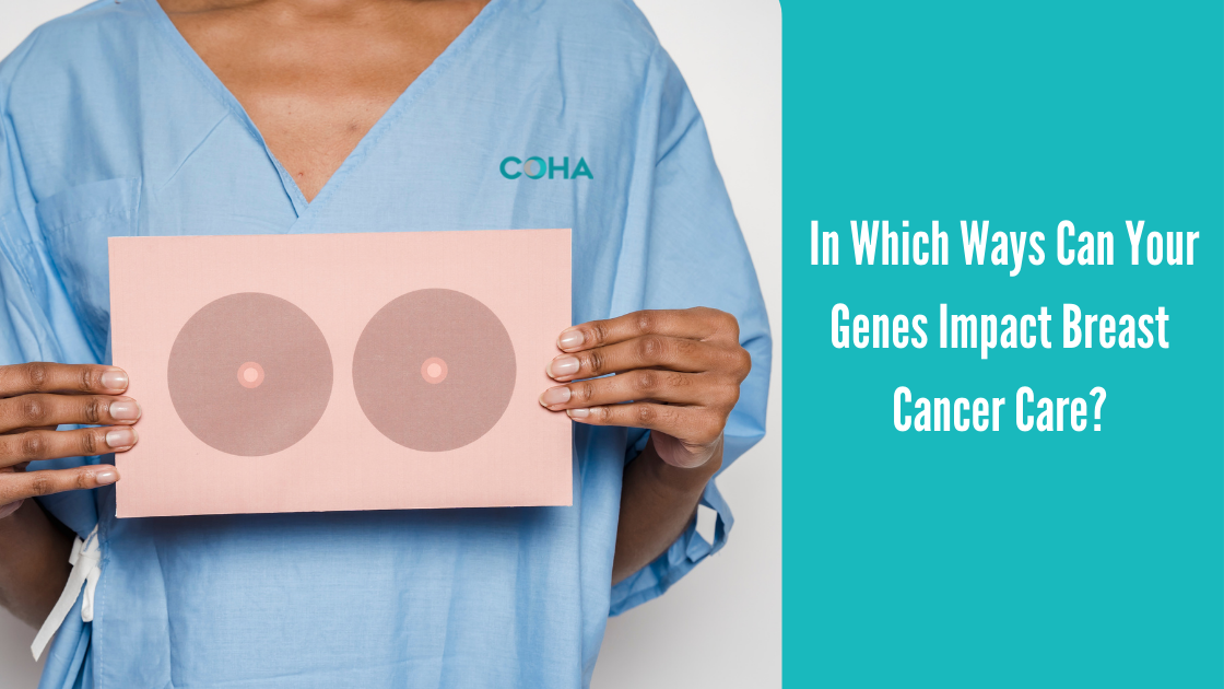 In Which Ways Can Your Genes Impact Breast Cancer Care?