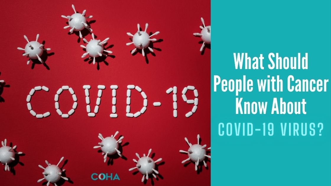 What Should People with Cancer Know About COVID-19 Virus?